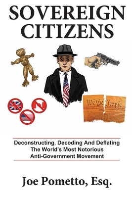 Sovereign Citizens: Deconstructing, Decoding and Deflating the World's Most Notorious Anti-Government Movement by Boles, Jean