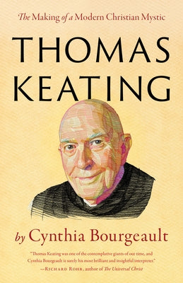 Thomas Keating: The Making of a Modern Christian Mystic by Bourgeault, Cynthia