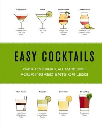 Easy Cocktails: Over 100 Drinks, All Made with Four Ingredients or Less by The Coastal Kitchen