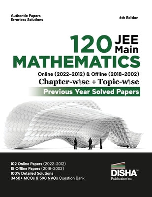 Disha 120 JEE Main Mathematics Online (2022 - 2012) & Offline (2018 - 2002) Chapter-wise + Topic-wise Previous Years Solved Papers 6th Edition NCERT C by Disha Experts