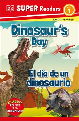 DK Super Readers Level 1 Dinosaur's Day - El Día de Un Dinosaurio by DK