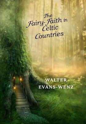 The Fairy-Faith in Celtic Countries by Evans-Wentz, W. Y.