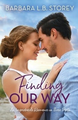 Finding Our Way: An Improbable Romance in Three Parts by Storey, Barbara L. B.