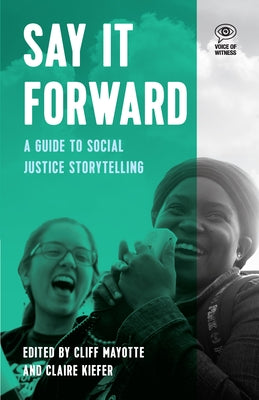 Say It Forward: A Guide to Social Justice Storytelling by Keifer, Claire