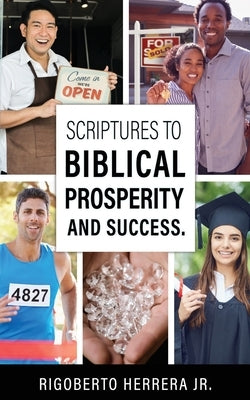 Scriptures to Biblical Prosperity and Success. by Herrera, Rigoberto, Jr.