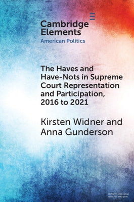 The Haves and Have-Nots in Supreme Court Representation and Participation, 2016 to 2021 by Widner, Kirsten