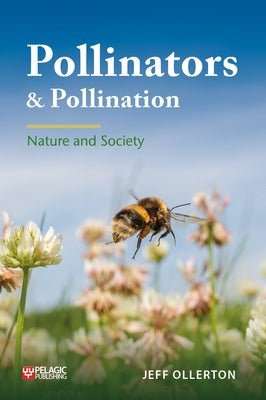 Pollinators and Pollination: Nature and Society by Ollerton, Jeff