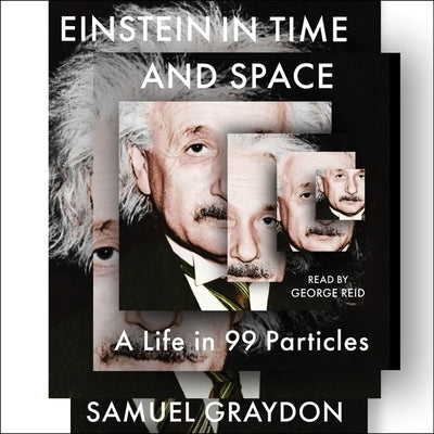 Einstein in Time and Space: A Life in 99 Particles by Graydon, Samuel