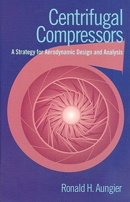 Centrifugal Compressors: A Strategy for Aerodynamic Design and Analysis by Aungier, Ronald H.