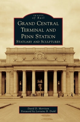 Grand Central Terminal and Penn Station: Statuary and Sculptures by Morrison, David D.