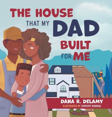 The House That My Dad Built for Me by Delamy, Dana R.