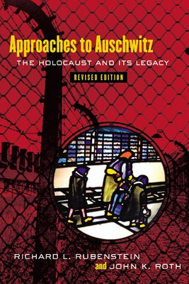 Approaches to Auschwitz, Revised Edition: The Holocaust and Its Legacy by Rubenstein, Richard L.