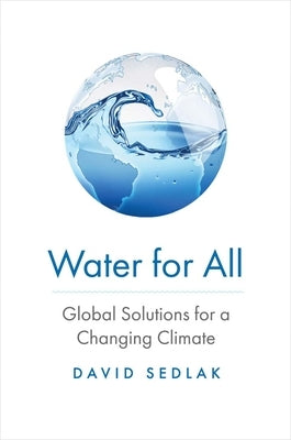 Water for All: Global Solutions for a Changing Climate by Sedlak, David