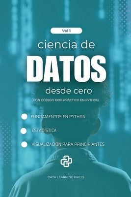 Ciencia de Datos con Python desde Cero - Volumen 1: Fundamentos de Python, Estadística Básica y Primeros Proyectos de Análisis y Visualización de Dato by Learning Press, Data