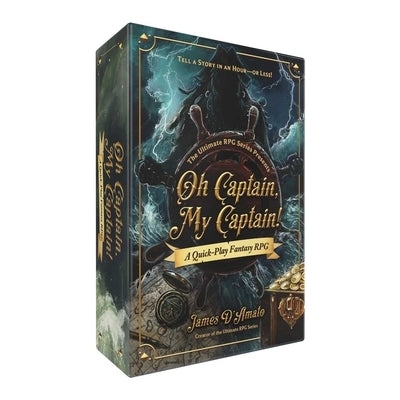 The Ultimate RPG Series Presents: Oh Captain, My Captain!: A Quick-Play Fantasy RPG by D'Amato, James