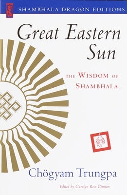 Great Eastern Sun: The Wisdom of Shambhala by Gimian, Carolyn