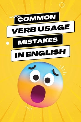 Common Verb Usage Mistakes: Navigating the Nuances of Verbs to Enhance Your Language Precision by Agboola, Ezekiel