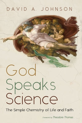 God Speaks Science: The Simple Chemistry of Life and Faith by Johnson, David A.