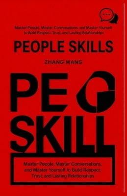 People Skills: Master People, Master Conversations, and Master Yourself by Mang, Zhang