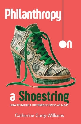 Philanthropy on a Shoestring: How to Make a Difference on $1.40 a Day by Curry-Williams, Catherine