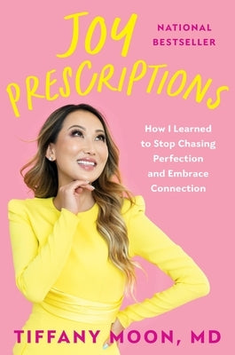 Joy Prescriptions: How I Learned to Stop Chasing Perfection and Embrace Connection by Moon, Tiffany