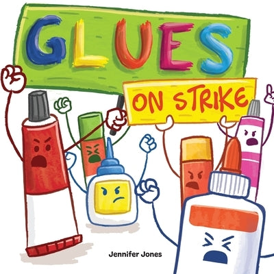 Glues on Strike: A Funny, Rhyming, Read Aloud Kid's Book For Preschool, Kindergarten, 1st grade, 2nd grade, 3rd grade, 4th grade, or Ea by Jones, Jennifer