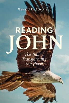 Reading John: The Bible's Transforming Storybook by Borchert, Gerald