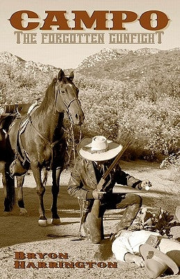 Campo, The forgotten Gunfight: The true story of the Campo gunfight that took place on december 4, 1875 by Harrington, Bryon