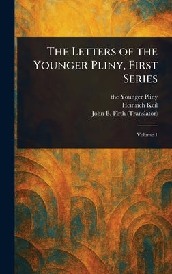 The Letters of the Younger Pliny, First Series by Pliny