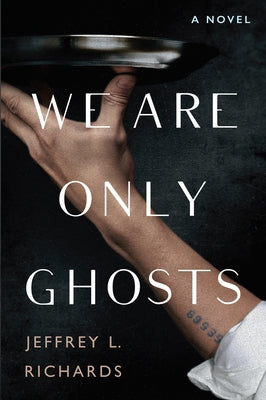 We Are Only Ghosts by Richards, Jeffrey L.