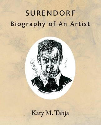 Surendorf: Biography of An Artist by Tahja, Katy M.