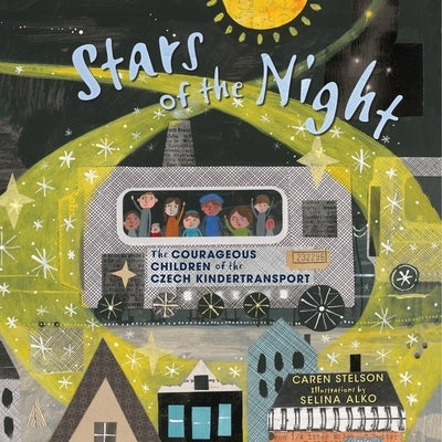 Stars of the Night: The Courageous Children of the Czech Kindertransport by Stelson, Caren B.