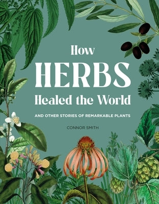 How Herbs Healed the World by Smith, Connor