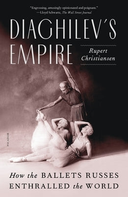Diaghilev's Empire: How the Ballets Russes Enthralled the World by Christiansen, Rupert