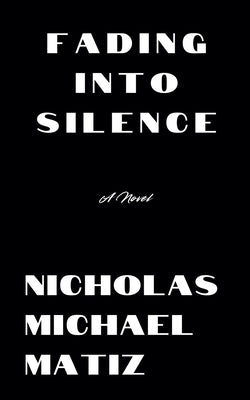 Fading Into Silence by Matiz, Nicholas Michael