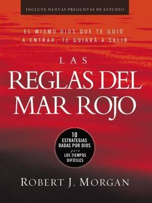 The Las Reglas del Mar Rojo: 10 Estrategias Dadas Por Dios Para Los Tiempos Dif��ciles by Morgan, Robert J.