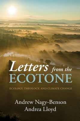 Letters from the Ecotone: Ecology, Theology, and Climate Change by Nagy-Benson, Andrew