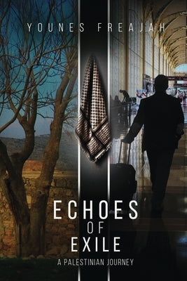 Echoes of Exile: A Palestinian Journey by Freajah, Younes