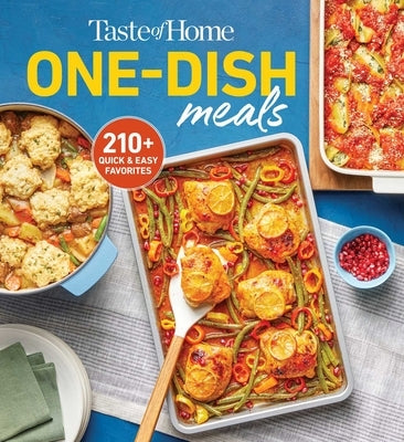 Taste of Home One-Dish Meals: Beat the Clock with Meal-In-One Favorites the Whole Family Will Love! by Taste of Home