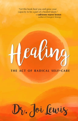 Healing: The Act of Radical Self-Care by Lewis, Joi