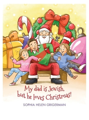 My dad is Jewish, but he loves Christmas! by Grigerman, Sophia Helen