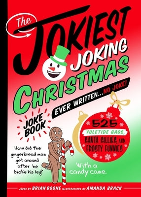 The Jokiest Joking Christmas Joke Book Ever Written . . . No Joke!: 525 Yuletide Gags, Santa Sillies, and Frosty Funnies by Boone, Brian