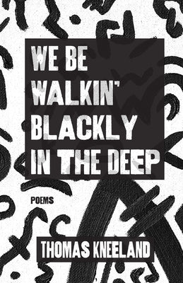 We Be Walkin' Blackly in the Deep by Kneeland, Thomas