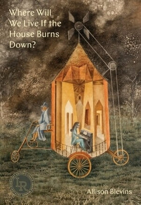 Where Will We Live If the House Burns Down?: Poems by Blevins, Allison