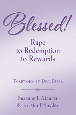BLESSED! Rape to Redemption to Rewards by Maurer, Suzanne L.