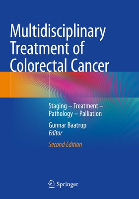 Multidisciplinary Treatment of Colorectal Cancer: Staging - Treatment - Pathology - Palliation by Baatrup, Gunnar