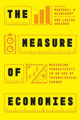 The Measure of Economies: Measuring Productivity in an Age of Technological Change by Reinsdorf, Marshall B.