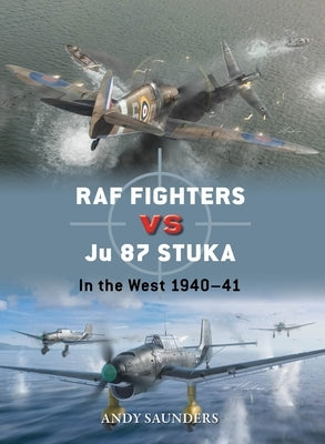 RAF Fighters Vs Ju 87 Stuka: In the West 1940-41 by Saunders, Andy