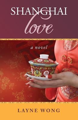 Shanghai Love by Wong, Layne
