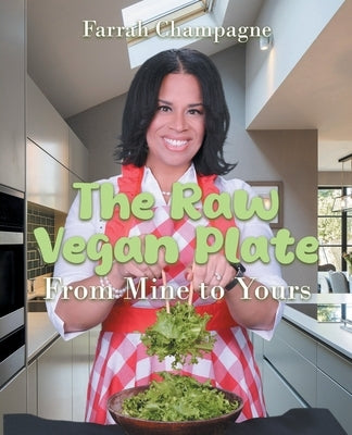 The Raw Vegan Plate: From Mine to Yours by Champagne, Farrah